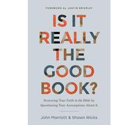 Is It Really the Good Book?: Restoring Your Faith in the Bible by Questioning Your Assumptions About It