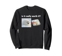 Is It Really Worth It Silly Seal Meme Sweatshirt
