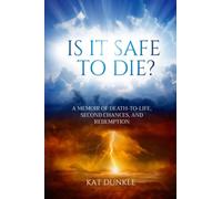 Is it Safe to Die?: A Memoir of Death-to-Life, Second Chances, and Redemption