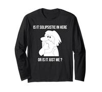 Is It Solipsistic In Here, Or Is It Just Me Fun Solipsism Long Sleeve T-Shirt