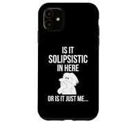 Is It Solipsistic In Here, Or Is It Just Me Funny Philosophy Case for iPhone 11
