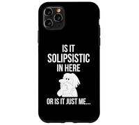 Is It Solipsistic In Here, Or Is It Just Me Funny Philosophy Case for iPhone 11 Pro Max