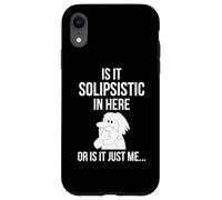 Is It Solipsistic In Here, Or Is It Just Me Funny Philosophy Case for iPhone XR
