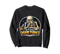 Is It Still Your Turn? Funny Board Game Lover Boardgame Joke Sweatshirt