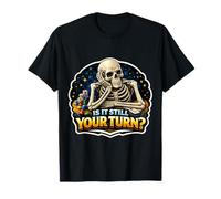 is It Still Your Turn? Funny Board Game Lover Boardgame Joke T-Shirt