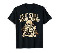is It Still Your Turn Funny Skeleton Waiting Halloween T-Shirt