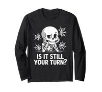 is It Still Your Turn Funny Skeleton Waiting Long Sleeve T-Shirt
