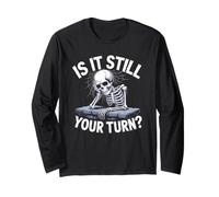 is It Still Your Turn Funny Skeleton Waiting Quote Long Sleeve T-Shirt