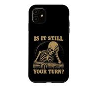 is It Still Your Turn Funny Skeleton Waiting Quote Meme Case for iPhone 11