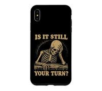 is It Still Your Turn Funny Skeleton Waiting Quote Meme Case for iPhone XS Max