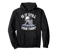 Is It Still Your Turn Funny Skeleton Waiting Quote Pullover Hoodie