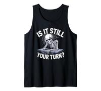 is It Still Your Turn Funny Skeleton Waiting Quote Tank Top