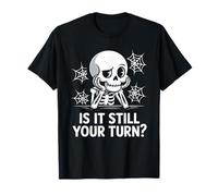is It Still Your Turn Funny Skeleton Waiting T-Shirt