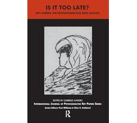 Is It Too Late?: Key Papers on Psychoanalysis and Ageing (The IJPA Key Papers Series)