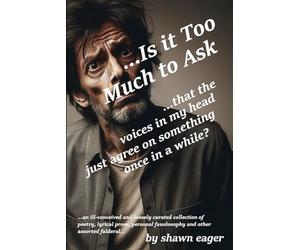 ...Is it Too Much to Ask: ...that the voices in my head just agree on something once in a while?