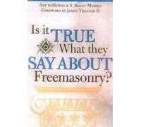 Is it True What They Say About Freemasonry?: The Methods of Anti-Masons