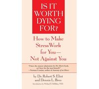 Is It Worth Dying For?: How To Make Stress Work For You - Not Against You