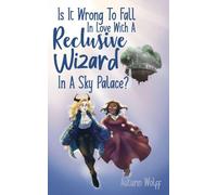 Is It Wrong To Fall In Love With A Reclusive Wizard In A Sky Palace?