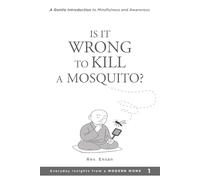 Is It Wrong to Kill a Mosquito?: A Gentle Introduction to Mindfulness and Awareness (Everyday Insights from a Modern Monk)