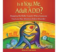 Is It You, Me, or Adult A.D.D.?: Stopping the Roller Coaster When Someone You Love Has Attention Deficit Disorder