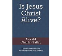 Is Jesus Christ Alive?: Evidence for His Resurrection