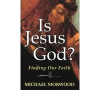 Is Jesus God?: Finding Our Faith