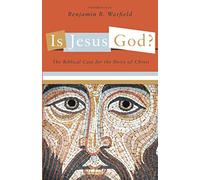 Is Jesus God?: The Biblical Case for the Deity of Christ