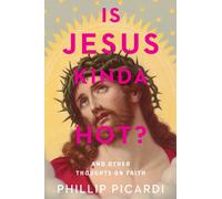 Is Jesus Kinda Hot? : And Other Thoughts on Faith