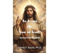 Is Jesus the Son of God?: Answers for Muslims