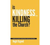 Is Kindness Killing the Church?: Letters to seven twenty-first century churches