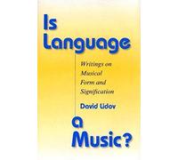 Is Language a Music?: Writings on Musical Form and Signification (Musical Meaning and Interpretation)