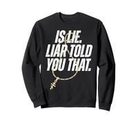 Is Lie Liar Told You That Bold Statement Graphic Streetwear Sweatshirt