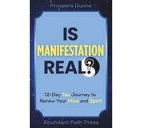 Is Manifestation Real? 12-Day Tao Journey to Renew Your Mind and Spirit: Stop Negative Thinking, Unlock the Law of Attraction, and Experience Spiritual Growth