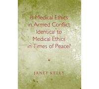 Is Medical Ethics in Armed Conflict Identical to Medical Ethics in Times of Peace?