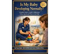 IS MY BABY DEVELOPING NORMALLY?: A Health Visitor's Reassuring Guide to Milestones, Speech, Delays and When to Ask for Help (The Health Visitor Made Easier Series)