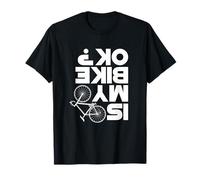 Is My Bike OK? Biker Cyclist MTB Mountain Bike Bicycle T-Shirt