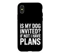 Is My Dog Invited If Not I Have Plans - Case for iPhone X/XS