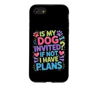 Is My Dog Invited If Not I Have Plans Priorities Pet - Case for iPhone SE (2020) / 7/8