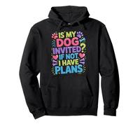 Is My Dog Invited If Not I Have Plans Priorities Pet - Pullover Hoodie