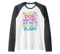 is My Dog Invited If Not I Have Plans Priorities Pet - Raglan Baseball Tee