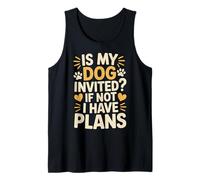 is My Dog Invited If Not I Have Plans Priorities Pet - Tank Top