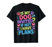 is My Dog Invited If Not I Have Plans Priorities Pet - Value Graphic T-Shirt