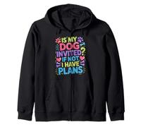 Is My Dog Invited If Not I Have Plans Priorities Pet - Zip Hoodie