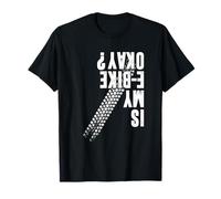 Is My E-Bike Okay, E-Bike Rider T-Shirt