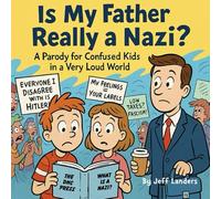 Is my father really a Nazi?: A Parody for Confused Kids in a very loud world.