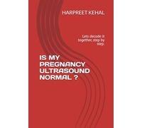 IS MY PREGNANCY ULTRASOUND NORMAL ?: Lets decode it together, step by step.