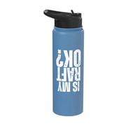is My Raft Okay Proud Raft Team Funny Whitewater Rafting Stainless Steel Insulated Water Bottle
