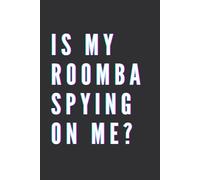 Is my Roomba spying on me?: Ridiculous Search Phrases On Google, Funny Work Lined Journal with Quotes, Gag Gift, Office Notebook for Adults, Kids, Coworker