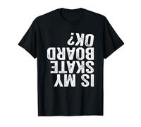 Is My Skateboard OK? T-Shirt Skateboarder Skateboarding Tee T-Shirt