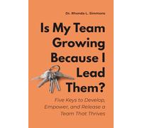 Is My Team Growing Because I Lead Them?: Five Keys to Develop, Empower, and Release a Team That Thrives